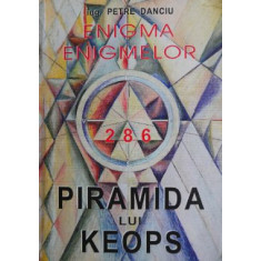 Enigma enigmelor. Piramida lui Keops - Petre Danciu