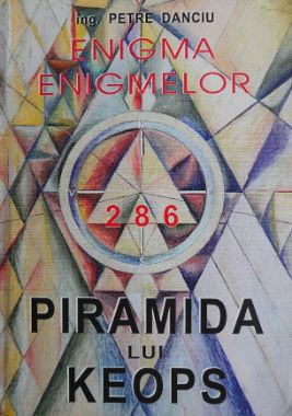 Enigma enigmelor. Piramida lui Keops - Petre Danciu foto