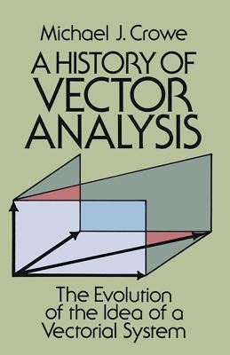 A History of Vector Analysis: The Evolution of the Idea of a Vectorial System foto