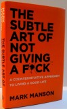 THE SUBTLE ART OF NOT GIVING A FUCK by MARK MANSON , 2016