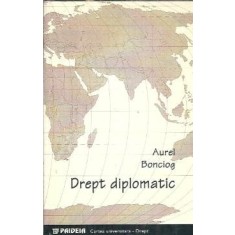 Drept diplomatic - Aurel Bonciog