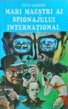 Mari Maestri ai Spionajului International - Titu Simon, Odeon, 1994, Istorie, Spionaj