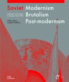 Soviet Modernism, Brutalism, Post-modernism | Oleksiy Bykov, Ievgeniia Gubkina, DOM Publishers