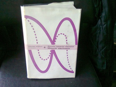MANUALUL INGINERULUI ELECTRONIST. MASURARI ELECTRONICE - EDMOND NICOLAU foto