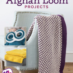 Afghan Loom Projects: Designs and Techniques for 15 Cozy, Cuddly and Classic Blankets