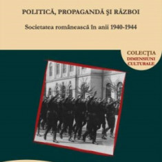 Politica, propaganda si razboi. Societatea romaneasca in anii 1940-1944 - Cristian SANDACHE