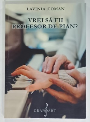 VREI SA FII PROFESOR DE PIAN ? de LAVINIA COMAN , 2022, PREZINTA SUBLINIERI * foto