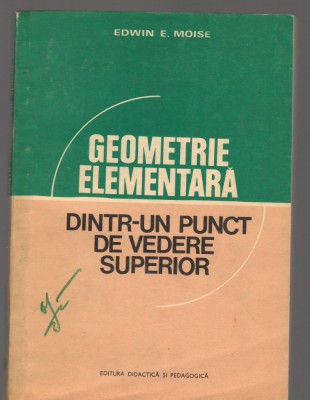 C9354 GEOMETRIE ELEMETARA DINTR-UN PUNCT DE VEDERE SUPERIOR - EDWIN E. MOISE foto