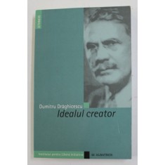 IDEALUL CREATOR - ESEU PSIHO - SOCIOLOGIC ASUPRA EVOLUTIEI SOCIALE de DUMITRU DRAGICESCU , 2005