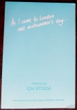 Cumpara ieftin ION STOICA: AS I CAME TO LONDON ONE MIDSUMMER&#039;S DAY/POEMS1991/DEDICATIE-AUTOGRAF