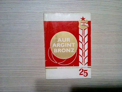 AUR ARGINT BRONZ - 25 Ani - Clubul Dinamo Bucuresti 1948-1973 - 1973, 144 p. foto