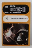 MICA ENCICLOPEDIE PENTRU TINERET , CARTEA IV - LIMITELE EXTREME ALE VIETII de TUDOR OPRIS , 1995