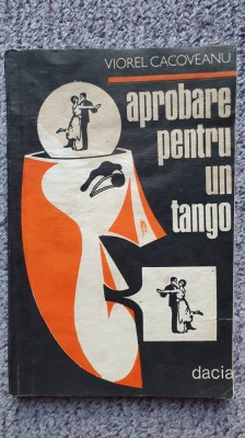 Aprobare pentru un tango, Viorel Cacoveanu, Ed Dacia, 1982 foto