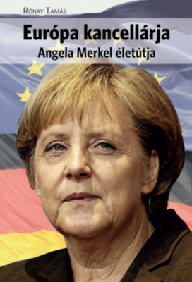 Eur&amp;oacute;pa kancell&amp;aacute;rja - Angela Merkel &amp;eacute;let&amp;uacute;tja - R&amp;oacute;nay Tam&amp;aacute;s foto
