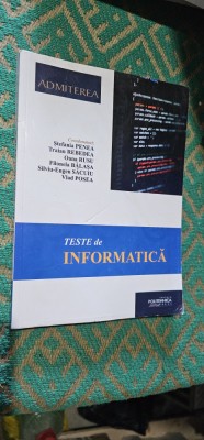 TESTE DE INFORMATICA ADMITEREA POLITEHNICA PENEREA REBEDEA RUSU BALASA POSEA foto