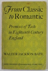 FROM CLASSIC TO ROMANTIC , PREMISES OF TASTE IN EIGHTEENTH CENTURY ENGLAND by WALTER JACKSON BATE , 1961 , PREZINTA PETE SI URME DE UZURA , SUBLINIER