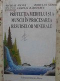 PROTECTIA MEDIULUI SI A MUNCII IN PROCESAREA RESURSELOR MINERALE-N. HANES, R. SARBU, C. BADULESCU-231357