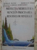 PROTECTIA MEDIULUI SI A MUNCII IN PROCESAREA RESURSELOR MINERALE-N. HANES, R. SARBU, C. BADULESCU