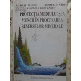 PROTECTIA MEDIULUI SI A MUNCII IN PROCESAREA RESURSELOR MINERALE-N. HANES, R. SARBU, C. BADULESCU-231357