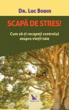 Scapă de stres! - Paperback brosat - Luc Bodin - For You, 2019