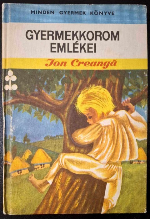 Gyermekkorom emlekei - Ion Creanga * Minden Gyermek Konyve, 2 szam, 1971