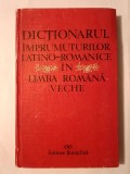 Gheorghe Chivu et al. - Dicționarul &icirc;mprumuturilor latino-romanice &icirc;n limba rom&acirc;nă veche