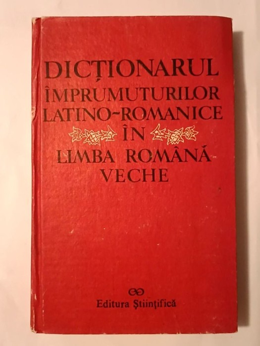 Gheorghe Chivu et al. - Dicționarul &icirc;mprumuturilor latino-romanice &icirc;n limba rom&acirc;nă veche