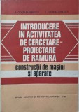 INTRODUCERE IN ACTIVITATEA DE CERCETARE-PROIECTARE DE RAMURA. CONSTRUCTII DE MASINI SI APARATE-A. CIOCARLEA-217021