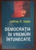 Democratia in vremuri intunecate / Jeffrey C. Isaac