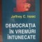 Democratia in vremuri intunecate / Jeffrey C. Isaac