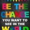Sticker Mesaje Motivationale - Be the change you want to see in the world - 60x90 cm