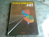 150 Ani Cai Ferate Est - Michel Chlastacz, Editura IA Diffusion 1990, Coperta Cartonata, Ilustrata
