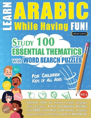 Learn Arabic While Having Fun! - For Children: KIDS OF ALL AGES - STUDY 100 ESSENTIAL THEMATICS WITH WORD SEARCH PUZZLES - VOL.1 - Uncover How to Impr foto