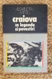 CRAIOVA IN LEGENDE SI POVESTIRI - ALEXANDRU MITRU