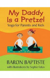 My Daddy is a Pretzel - Baron Baptiste