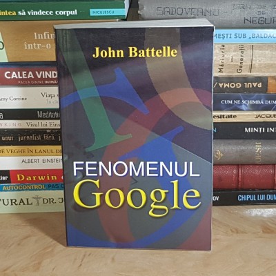 JOHN BATTELLE - FENOMENUL GOOGLE , 2008 * foto