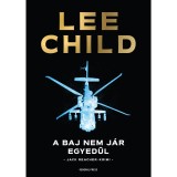 A baj nem j&aacute;r egyed&uuml;l - Lee Child