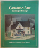 CANADIAN ART , BUILDING A HERITAGE by R. N. MACGREGOR , C.P. HALL, B. BENNETT, A.E. CALVERT , 1987