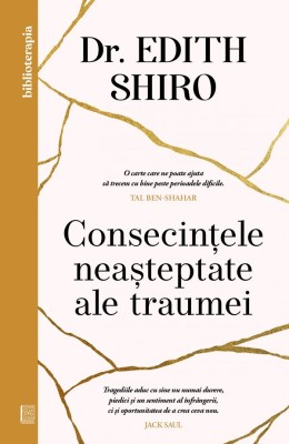 Consecintele Neasteptate Ale Traumei, Edith Shiro - Editura Curtea Veche foto