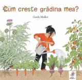 Cum crește grădina mea? - Gerda Muller - Enciclopedie grădinărit, carte nouă/anticariat