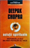 Deepak Chopra - Solutii spirituale. Raspunsuri la cele mai mari provocari ale