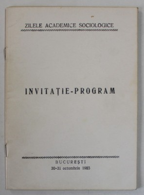ZILELE ACADEMICE SOCIOLOGICE , INVITATIE - PROGRAM , 30-31 OCTOMBRIE , 1985 , DEDICATIE * foto