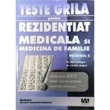 Teste grila pentru Rezidentiat. Medicala si medicina de familie Volumul 2 - Laviniu Anghel