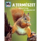 A term&eacute;szet - Ismerd meg &eacute;s vigy&aacute;zz r&aacute;! - Mi micsoda - Anette Hackbarth
