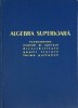 Algebra Superioara Alexandru Froda - Fundamente, Multimi, Spatii Liniare, Forme Patratice - Editura Academiei Romane 1958 - Coperta Cartonata