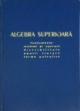 Algebra Superioara Alexandru Froda - Fundamente, Multimi, Spatii Liniare, Forme Patratice - Editura Academiei Romane 1958 - Coperta Cartonata