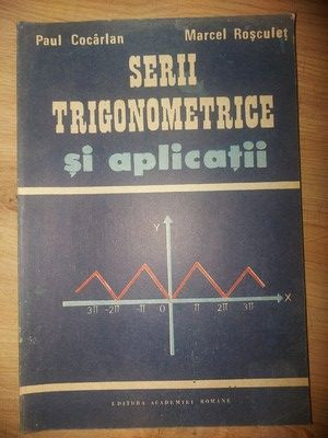 Serii trigonometrice si aplicatii- Paul Cocarlan, Marcel Rosculet foto