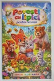 POVESTI CU LIPICI PENTRU CEI MICI *EDITIE ILUSTRATA
