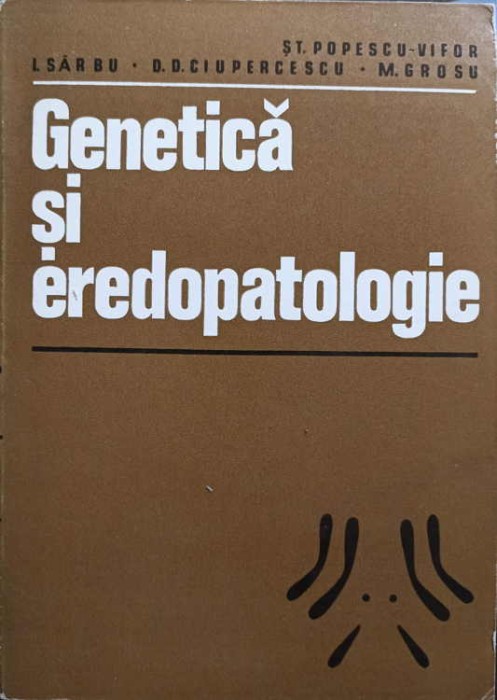 GENETICA SI EREDOPATOLOGIE-ST. POPESCU-VIFOR, I. SARBU, D.D. CIUPERCESCU, M. GROSU-223357