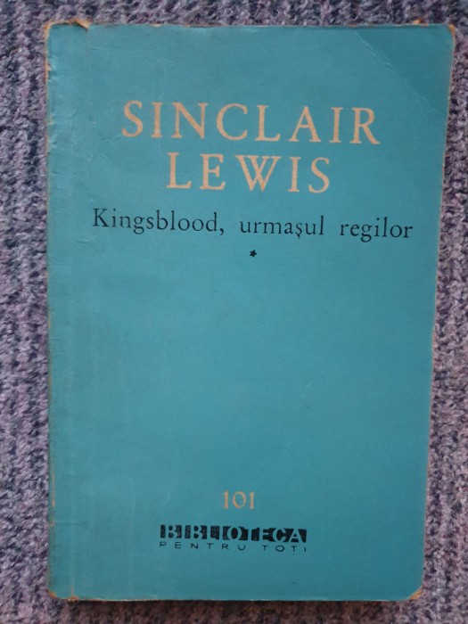 Sinclair Lewis - Kingsblood, urmasul regilor, volumul I, 1961, stare buna